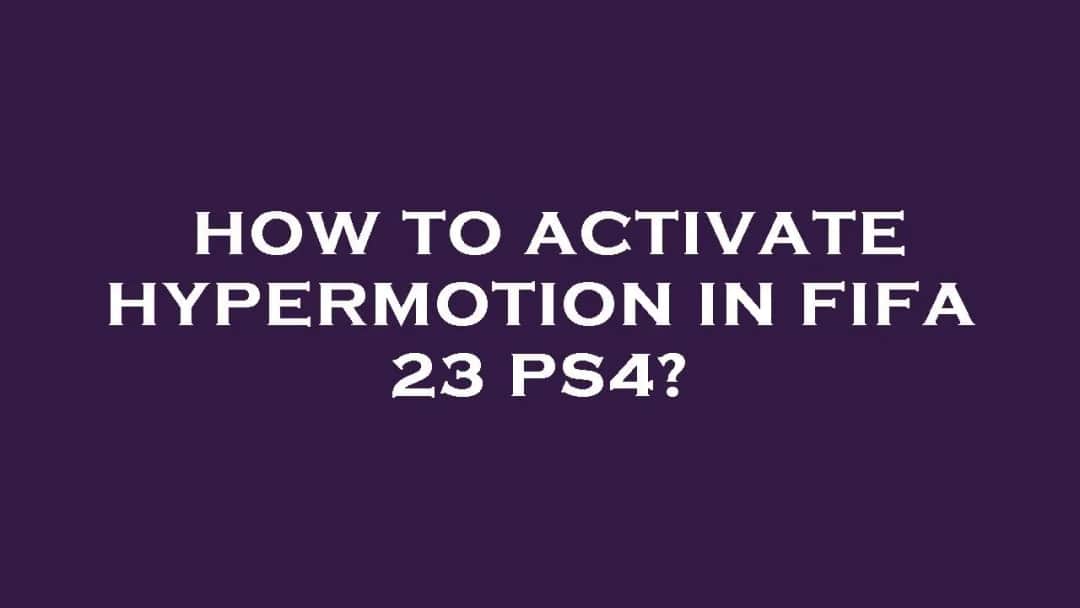Jak włączyć hypermotion w FIFA 23 i poprawić swoją grę